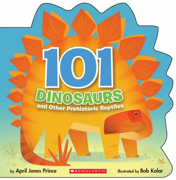 101 Dinosaurs And Other Prehistoric Reptiles