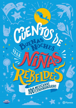 Cuentos de buenas noches para niñas rebeldes: 100 Mexicanas Extraordinarias