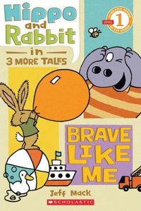 SCHOL RDR LVL 1: HIPPO & RABBIT IN BRAVE LIKE ME (3 MORE TALES)