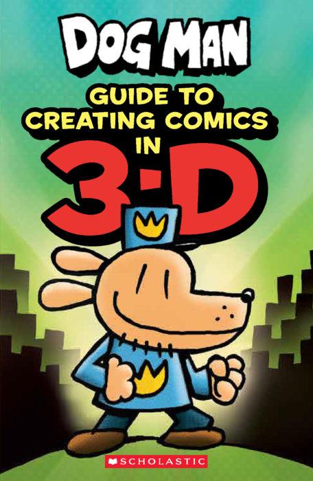 Dog Man: Guide to Creating Comics in 3-D