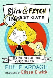 Barking Up the Wrong Tree: Stick and Fetch Investigate (Stick and Fetch Adventures)